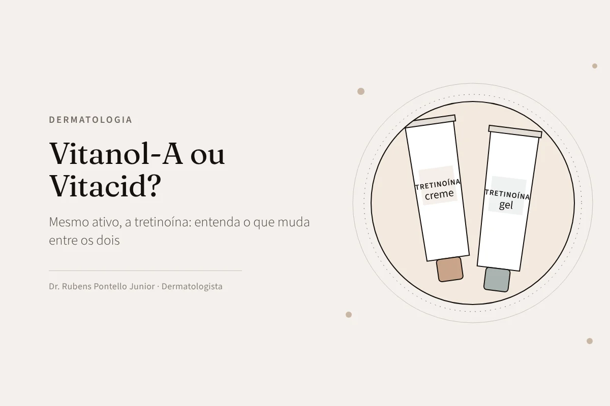 Vitanol-A ou Vitacid: qual a diferença entre as duas tretinoínas?